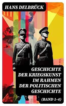 E-Book (epub) Geschichte der Kriegskunst im Rahmen der politischen Geschichte (Band 1-4) von Hans Delbrück
