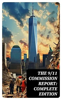 E-Book (epub) The 9/11 Commission Report: Complete Edition von Thomas R. Eldridge, Susan Ginsburg, Walter T. Hempel II