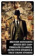 E-Book (epub) British Mysteries Boxed Set: 560+ Thriller Classics, Detective Stories &amp; True Crime Stories von Arthur Conan Doyle, Ernest Bramah, Arthur Morrison