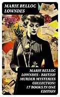 E-Book (epub) Marie Belloc Lowndes - British Murder Mysteries Collection: 17 Books in One Edition von Marie Belloc Lowndes