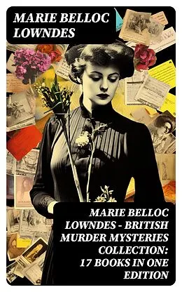 E-Book (epub) Marie Belloc Lowndes - British Murder Mysteries Collection: 17 Books in One Edition von Marie Belloc Lowndes