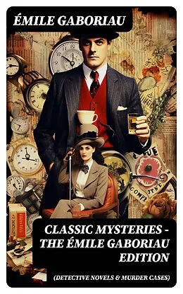 E-Book (epub) Classic Mysteries - The Émile Gaboriau Edition (Detective Novels & Murder Cases) von Émile Gaboriau