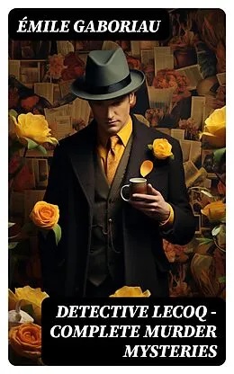 E-Book (epub) Detective Lecoq - Complete Murder Mysteries von Émile Gaboriau