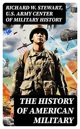 E-Book (epub) The History of American Military von Richard W. Stewart, U.S. Army Center of Military History