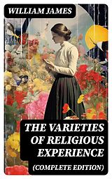 E-Book (epub) The Varieties of Religious Experience (Complete Edition) von William James
