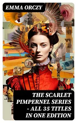 E-Book (epub) The Scarlet Pimpernel Series - All 35 Titles in One Edition von Emma Orczy