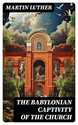 E-Book (epub) The Babylonian Captivity of the Church von Martin Luther