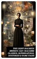 E-Book (epub) The Light Has Been Broken: 560+ Macabre Classics, Supernatural Mysteries &amp; Dark Tales von Wilhelm Hauff, Charles Dickens, Mark Twain