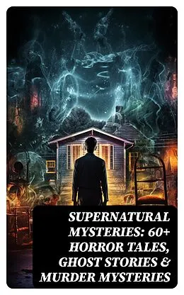 E-Book (epub) Supernatural Mysteries: 60+ Horror Tales, Ghost Stories &amp; Murder Mysteries von Mark Twain, Robert Louis Stevenson, Edgar Allan Poe
