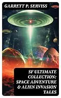 E-Book (epub) SF Ultimate Collection: Space Adventure &amp; Alien Invasion Tales von Garrett P. Serviss