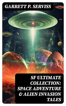 E-Book (epub) SF Ultimate Collection: Space Adventure &amp; Alien Invasion Tales von Garrett P. Serviss