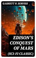 E-Book (epub) Edison's Conquest of Mars (Sci-Fi Classic) von Garrett P. Serviss