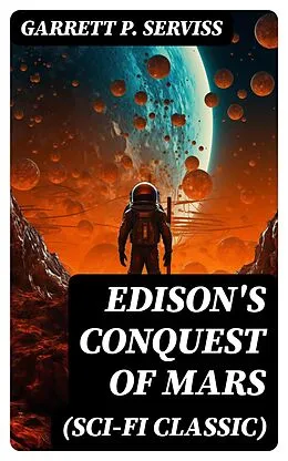 E-Book (epub) Edison's Conquest of Mars (Sci-Fi Classic) von Garrett P. Serviss