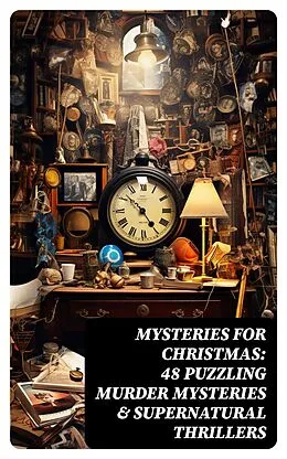 E-Book (epub) Mysteries for Christmas: 48 Puzzling Murder Mysteries &amp; Supernatural Thrillers von Charles Dickens, Robert Louis Stevenson, Joseph Sheridan Le Fanu