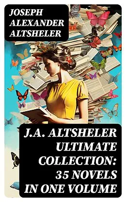 E-Book (epub) J.A. ALTSHELER Ultimate Collection: 35 Novels in One Volume von Joseph Alexander Altsheler