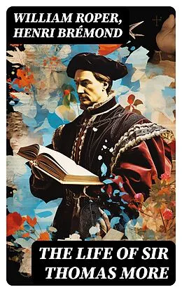 E-Book (epub) The Life of Sir Thomas More von William Roper, Henri Brémond