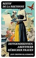 E-Book (epub) Zeitgenossinnen. Abenteuer hübscher Frauen (Ein Erotik Klassiker) von Restif de la Bretonne