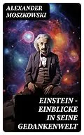 E-Book (epub) Einstein - Einblicke in seine Gedankenwelt von Alexander Moszkowski