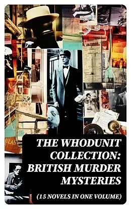 E-Book (epub) The Whodunit Collection: British Murder Mysteries (15 Novels in One Volume) von Frank Froest, Isabel Ostrander, Charles Norris Williamson