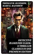 E-Book (epub) Detective Hamilton Cleek: 8 Thriller Classics in One Premium Edition von Thomas W. Hanshew, Mary E. Hanshew
