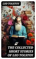 E-Book (epub) The Collected Short Stories of Leo Tolstoy von Leo Tolstoy