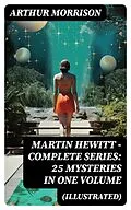 E-Book (epub) Martin Hewitt - Complete Series: 25 Mysteries in One Volume (Illustrated) von Arthur Morrison