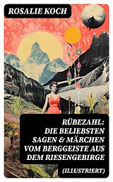 E-Book (epub) Rübezahl: Die beliebsten Sagen & Märchen vom Berggeiste aus dem Riesengebirge (Illustriert) von Rosalie Koch