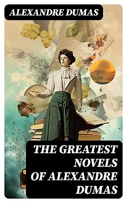 E-Book (epub) The Greatest Novels of Alexandre Dumas von Alexandre Dumas