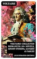 E-Book (epub) Voltaire: Collected Romances: 20+ Novels, Short Stories, Satires & Fables (Illustrated Edition) von Voltaire