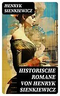 E-Book (epub) Historische Romane von Henryk Sienkiewicz von Henryk Sienkiewicz