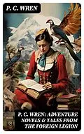E-Book (epub) P. C. Wren: Adventure Novels &amp; Tales From the Foreign Legion von P. C. Wren