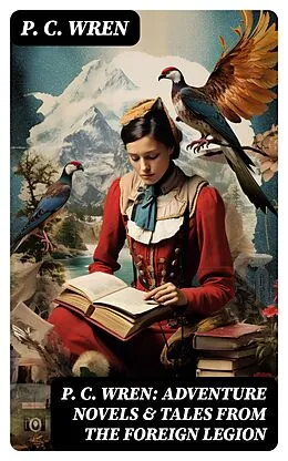 E-Book (epub) P. C. Wren: Adventure Novels &amp; Tales From the Foreign Legion von P. C. Wren