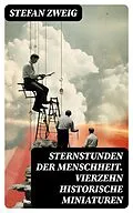 E-Book (epub) Sternstunden der Menschheit. Vierzehn historische Miniaturen von Stefan Zweig