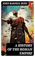 E-Book (epub) A History of the Roman Empire von John Bagnell Bury