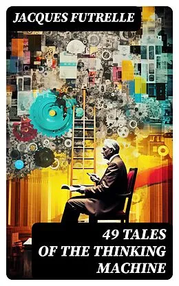 E-Book (epub) 49 Tales of The Thinking Machine von Jacques Futrelle