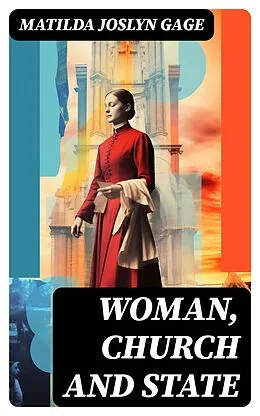 E-Book (epub) Woman, Church and State von Matilda Joslyn Gage