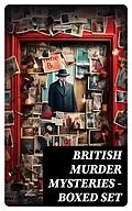 E-Book (epub) British Murder Mysteries - Boxed Set von Arthur Conan Doyle, Ernest Bramah, Arthur Morrison