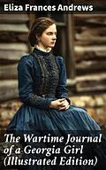 E-Book (epub) The Wartime Journal of a Georgia Girl (Illustrated Edition) von Eliza Frances Andrews