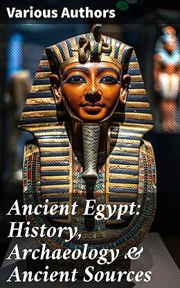 E-Book (epub) Ancient Egypt: History, Archaeology &amp; Ancient Sources von Arthur Gilman, George Rawlinson, E. A. Wallis Budge