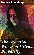 E-Book (epub) The Essential Works of Helena Blavatsky von Helena Blavatsky