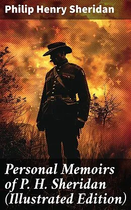 E-Book (epub) Personal Memoirs of P. H. Sheridan (Illustrated Edition) von Philip Henry Sheridan