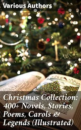 E-Book (epub) Christmas Collection: 400+ Novels, Stories, Poems, Carols &amp; Legends (Illustrated) von Selma Lagerlöf, Charles Dickens, Mark Twain