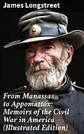 E-Book (epub) From Manassas to Appomattox: Memoirs of the Civil War in America (Illustrated Edition) von James Longstreet