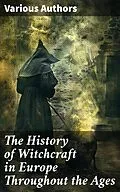E-Book (epub) The History of Witchcraft in Europe Throughout the Ages von Bram Stoker, Charles Mackay, William Godwin