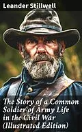 E-Book (epub) The Story of a Common Soldier of Army Life in the Civil War (Illustrated Edition) von Leander Stillwell