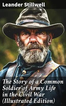 E-Book (epub) The Story of a Common Soldier of Army Life in the Civil War (Illustrated Edition) von Leander Stillwell