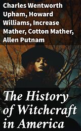 eBook (epub) The History of Witchcraft in America de Charles Wentworth Upham, Howard Williams, Increase Mather