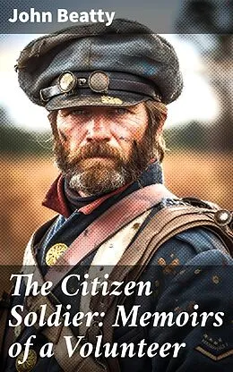 E-Book (epub) The Citizen Soldier: Memoirs of a Volunteer von John Beatty