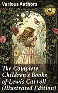 E-Book (epub) The Complete Children's Books of Lewis Carroll (Illustrated Edition) von Lewis Carroll, Harry Furniss, Henry Holiday