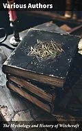 E-Book (epub) The Mythology and History of Witchcraft von Bram Stoker, Charles Mackay, William Godwin